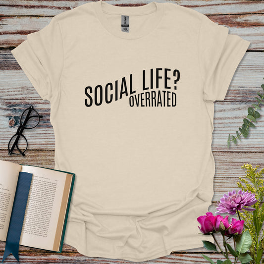 Social Life Overrated T-shirt