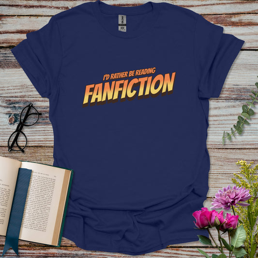 I'd Rather Be Reading Fanfiction T-shirt